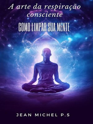 cover image of A arte da Respiração Consciente--Como Limpar sua Mente